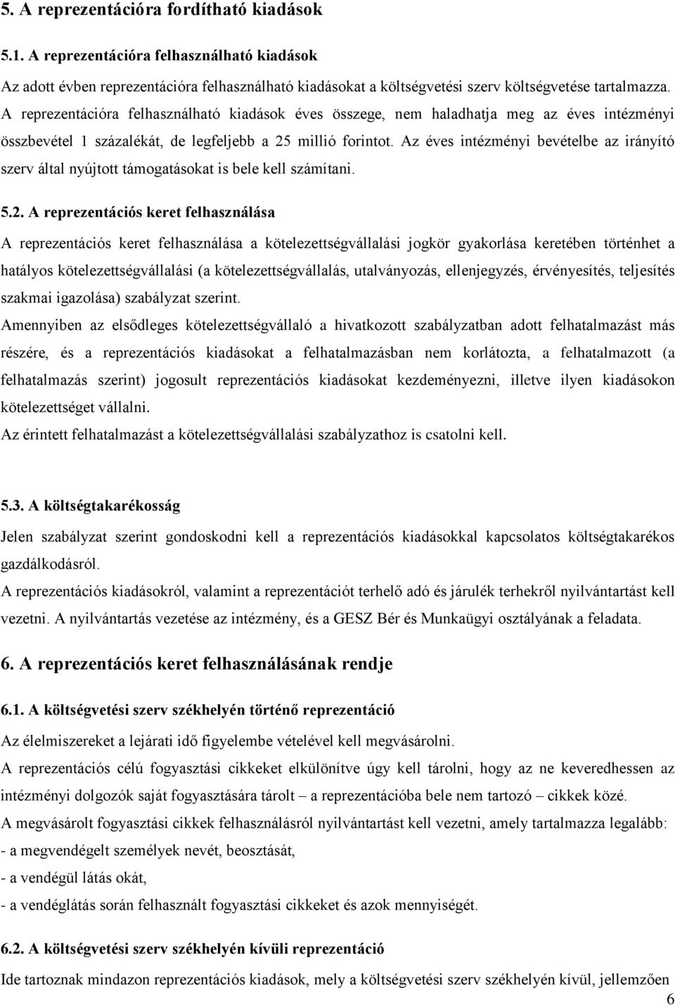 Az éves intézményi bevételbe az irányító szerv által nyújtott támogatásokat is bele kell számítani. 5.2.