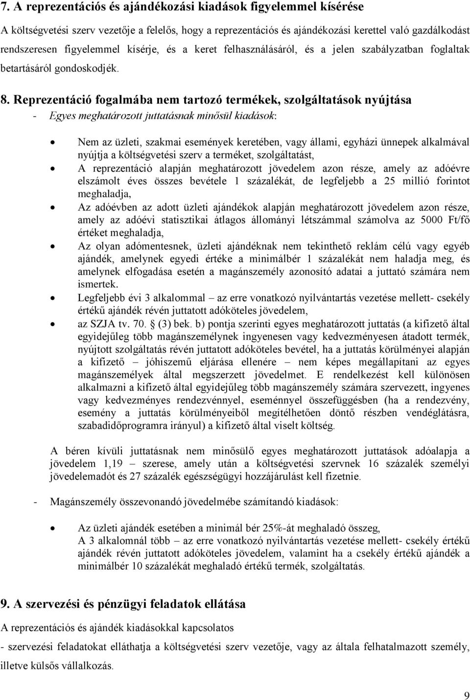 Reprezentáció fogalmába nem tartozó termékek, szolgáltatások nyújtása - Egyes meghatározott juttatásnak minősül kiadások: Nem az üzleti, szakmai események keretében, vagy állami, egyházi ünnepek