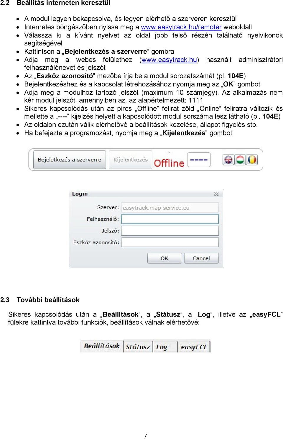 easytrack.hu) használt adminisztrátori felhasználónevet és jelszót Az Eszköz azonosító mezőbe írja be a modul sorozatszámát (pl.