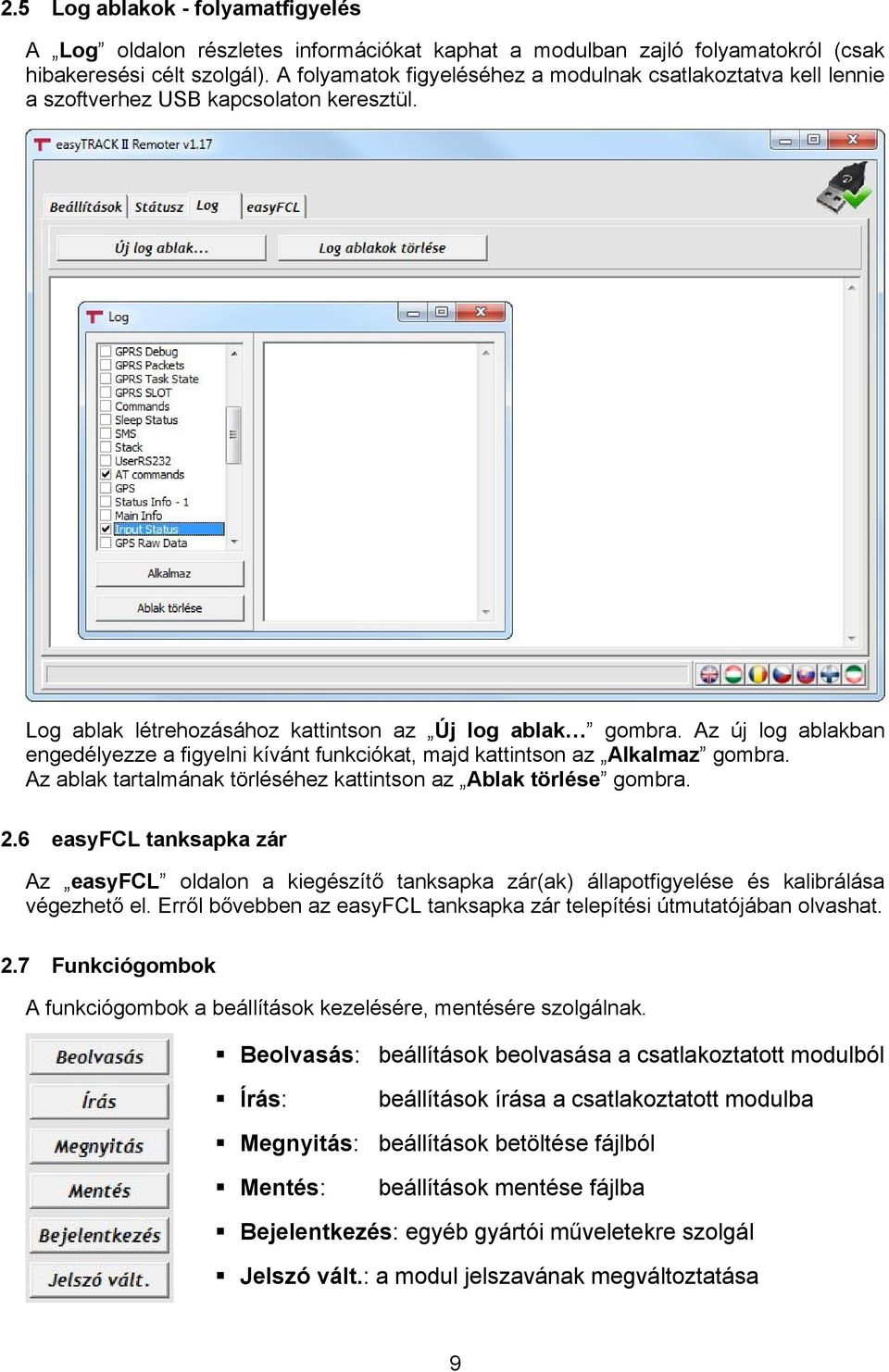 Az új log ablakban engedélyezze a figyelni kívánt funkciókat, majd kattintson az Alkalmaz gombra. Az ablak tartalmának törléséhez kattintson az Ablak törlése gombra. 2.