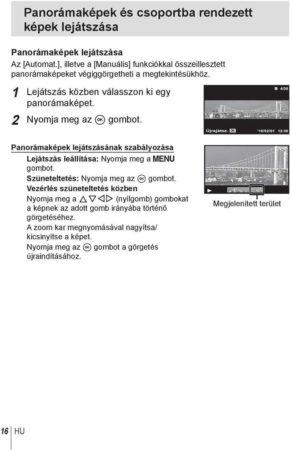 2 Nyomja meg az A gombot. Panorámaképek lejátszásának szabályozása Lejátszás leállítása: Nyomja meg a gombot. Szüneteltetés: Nyomja meg az A gombot.