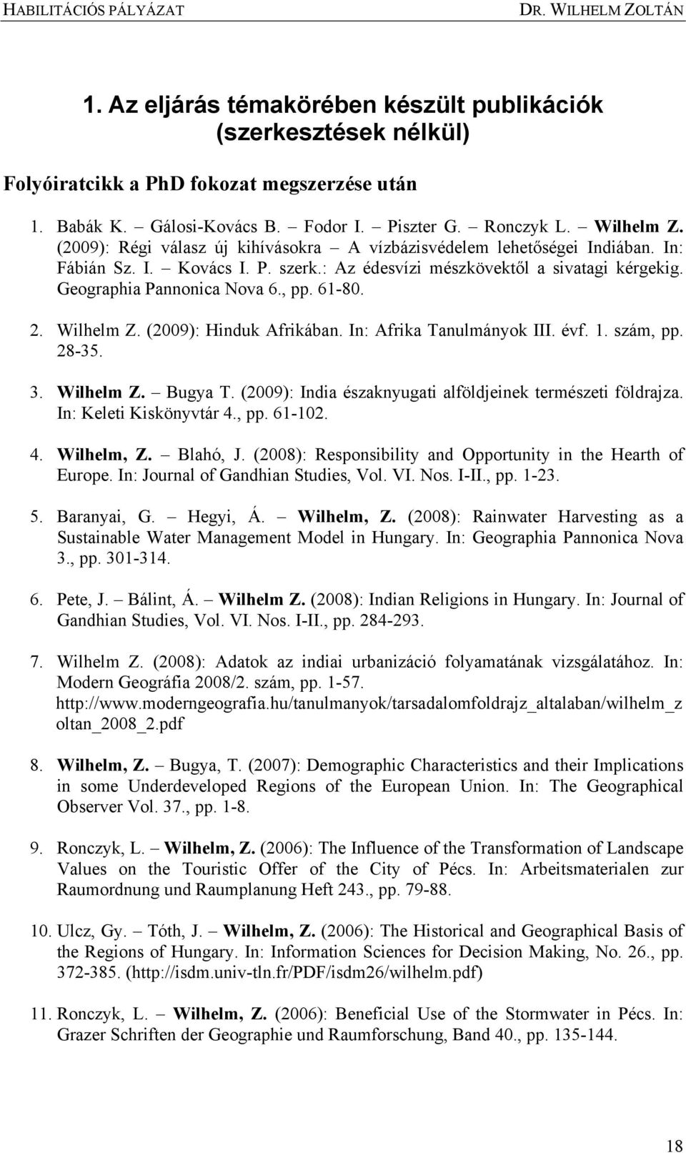 2. Wilhelm Z. (2009): Hinduk Afrikában. In: Afrika Tanulmányok III. évf. 1. szám, pp. 28-35. 3. Wilhelm Z. Bugya T. (2009): India északnyugati alföldjeinek természeti földrajza.