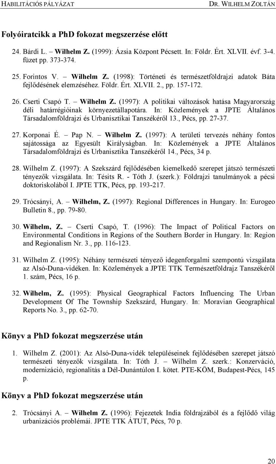 In: Közlemények a JPTE Általános Társadalomföldrajzi és Urbanisztikai Tanszékéről 13., Pécs, pp. 27-37. 27. Korponai É. Pap N. Wilhelm Z.