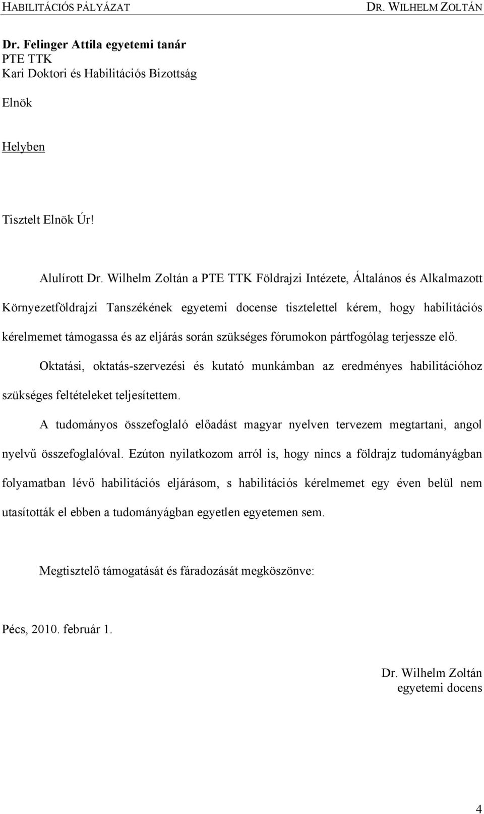 szükséges fórumokon pártfogólag terjessze elő. Oktatási, oktatás-szervezési és kutató munkámban az eredményes habilitációhoz szükséges feltételeket teljesítettem.