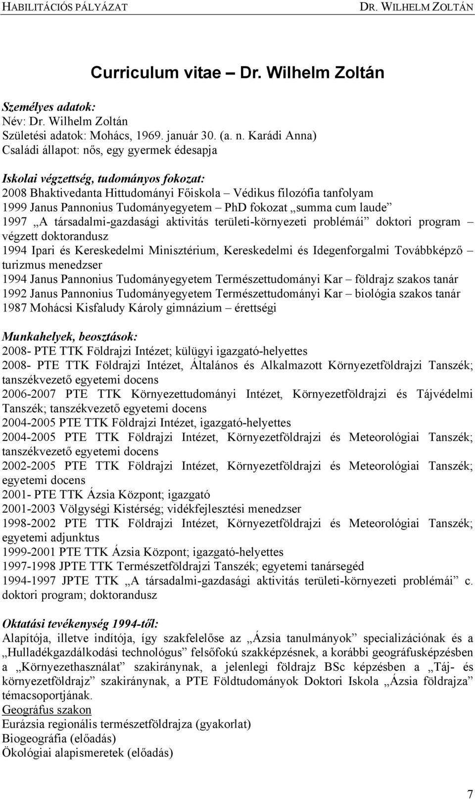 Tudományegyetem PhD fokozat summa cum laude 1997 A társadalmi-gazdasági aktivitás területi-környezeti problémái doktori program végzett doktorandusz 1994 Ipari és Kereskedelmi Minisztérium,