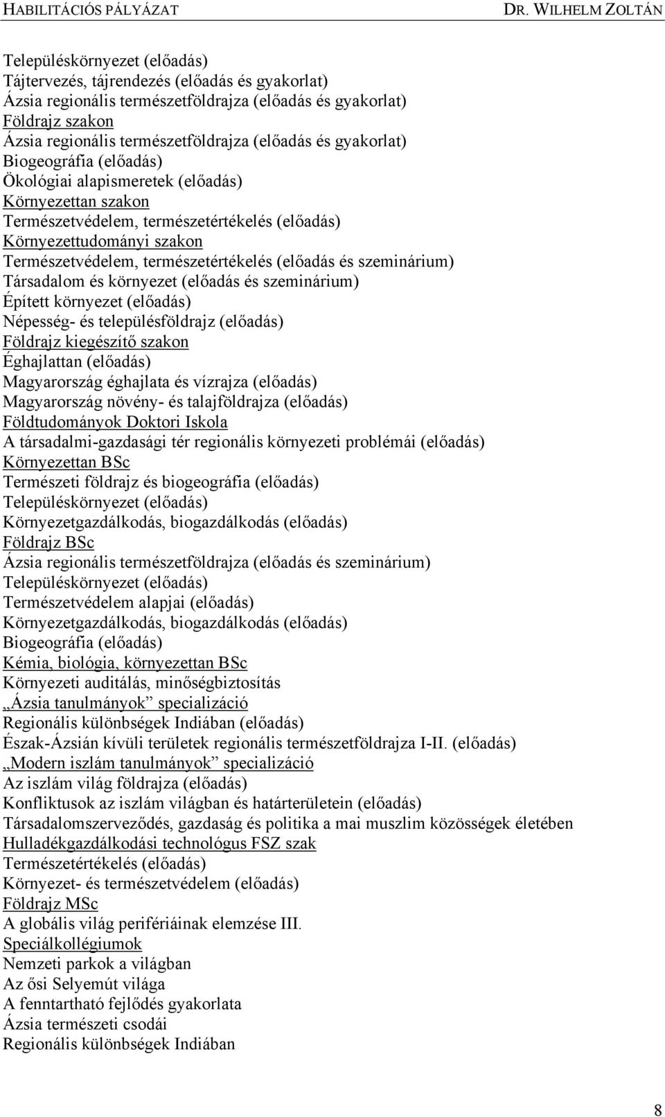 (előadás és szeminárium) Társadalom és környezet (előadás és szeminárium) Épített környezet (előadás) Népesség- és településföldrajz (előadás) Földrajz kiegészítő szakon Éghajlattan (előadás)