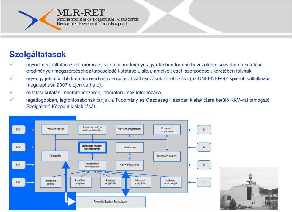 ), amelyek eseti szerzıdések keretében folynak, egy-egy jelentısebb kutatási eredményre spin-off vállalkozások létrehozása (az UNI-ENERGY