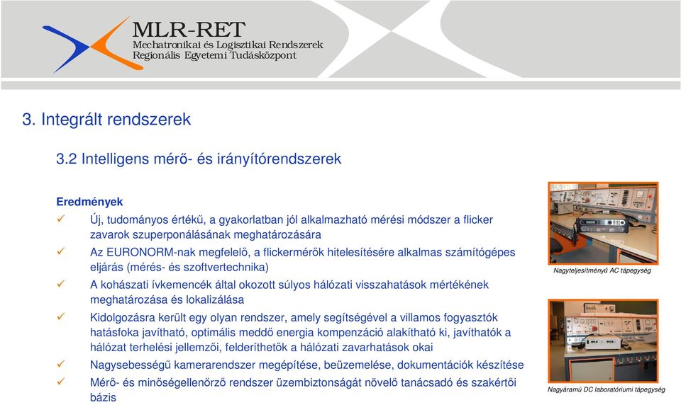 megfelelı, a flickermérık hitelesítésére alkalmas számítógépes eljárás (mérés- és szoftvertechnika) A kohászati ívkemencék által okozott súlyos hálózati visszahatások mértékének meghatározása és