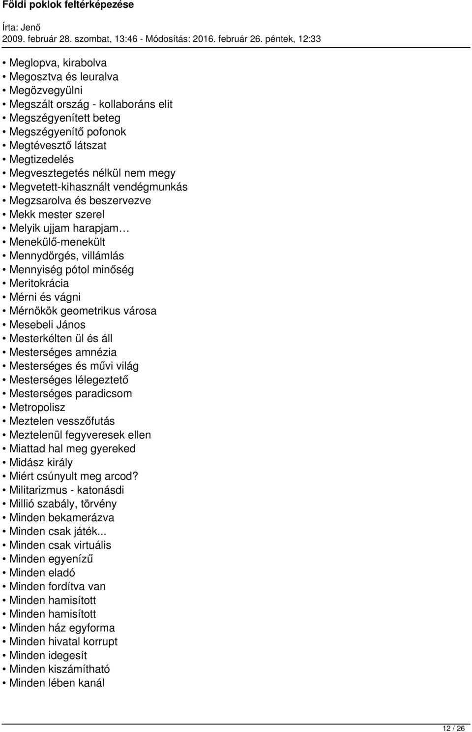 Mérnökök geometrikus városa Mesebeli János Mesterkélten ül és áll Mesterséges amnézia Mesterséges és művi világ Mesterséges lélegeztető Mesterséges paradicsom Metropolisz Meztelen vesszőfutás