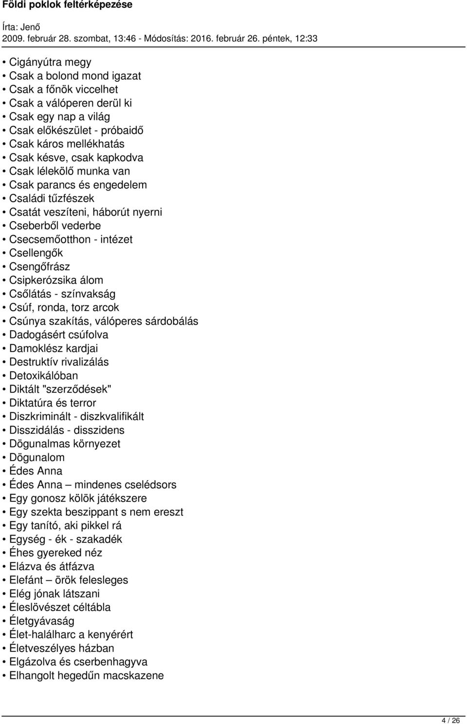 színvakság Csúf, ronda, torz arcok Csúnya szakítás, válóperes sárdobálás Dadogásért csúfolva Damoklész kardjai Destruktív rivalizálás Detoxikálóban Diktált "szerződések" Diktatúra és terror