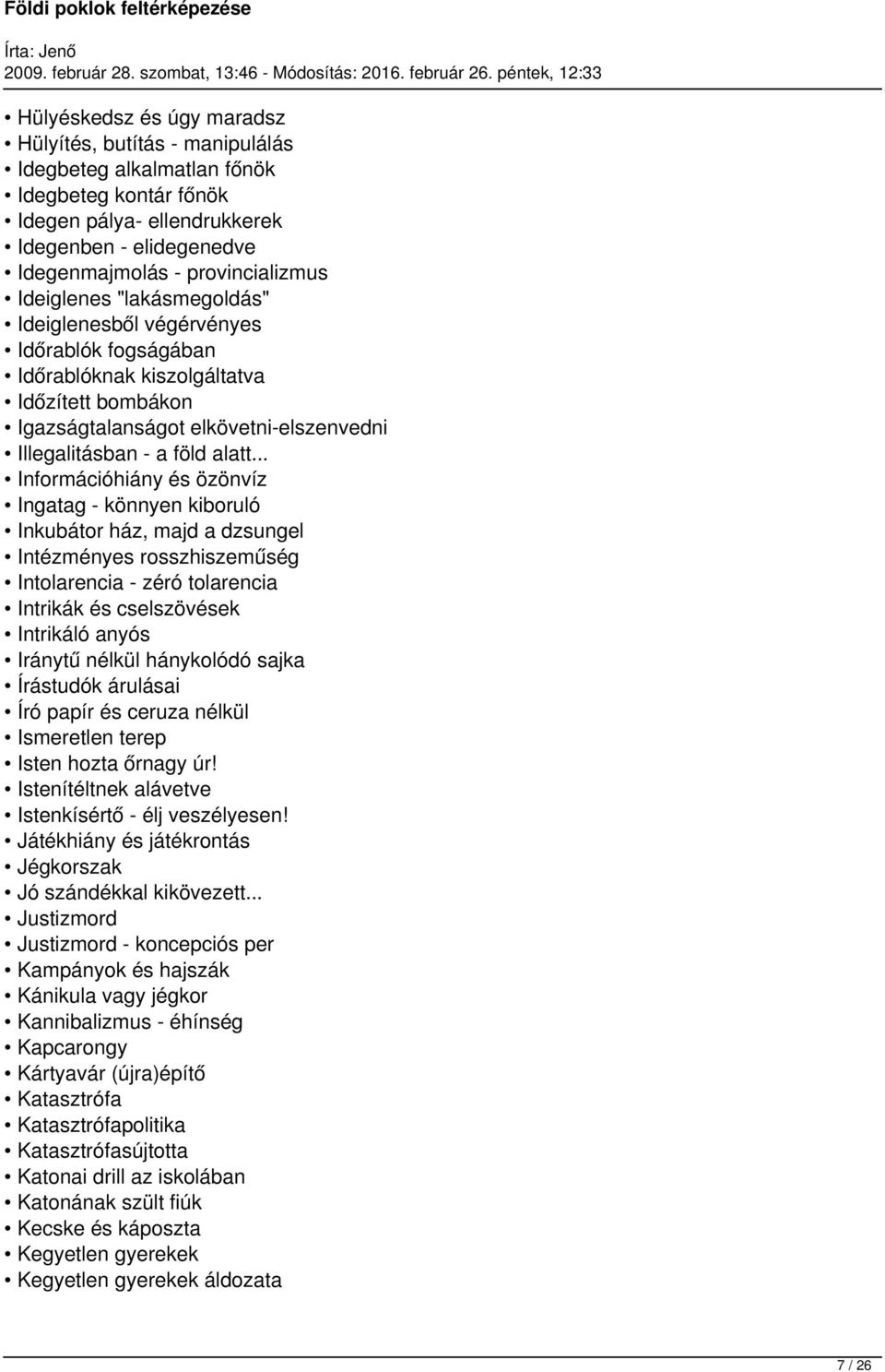 .. Információhiány és özönvíz Ingatag - könnyen kiboruló Inkubátor ház, majd a dzsungel Intézményes rosszhiszeműség Intolarencia - zéró tolarencia Intrikák és cselszövések Intrikáló anyós Iránytű