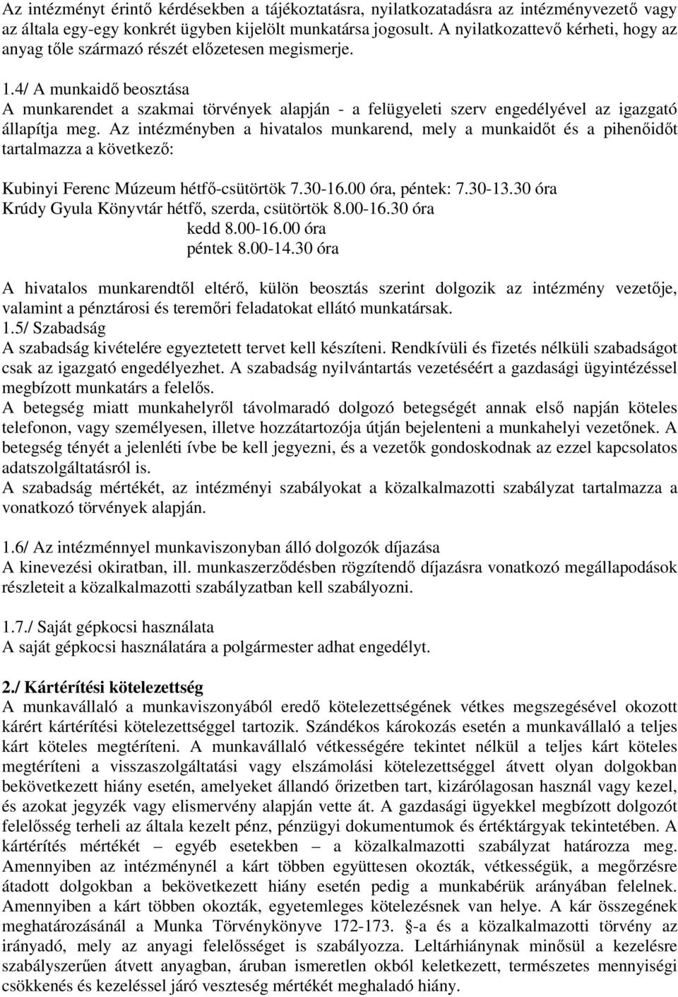 4/ A munkaidő beosztása A munkarendet a szakmai törvények alapján - a felügyeleti szerv engedélyével az igazgató állapítja meg.