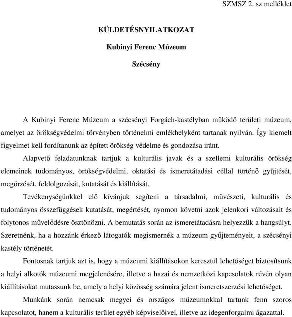 emlékhelyként tartanak nyilván. Így kiemelt figyelmet kell fordítanunk az épített örökség védelme és gondozása iránt.