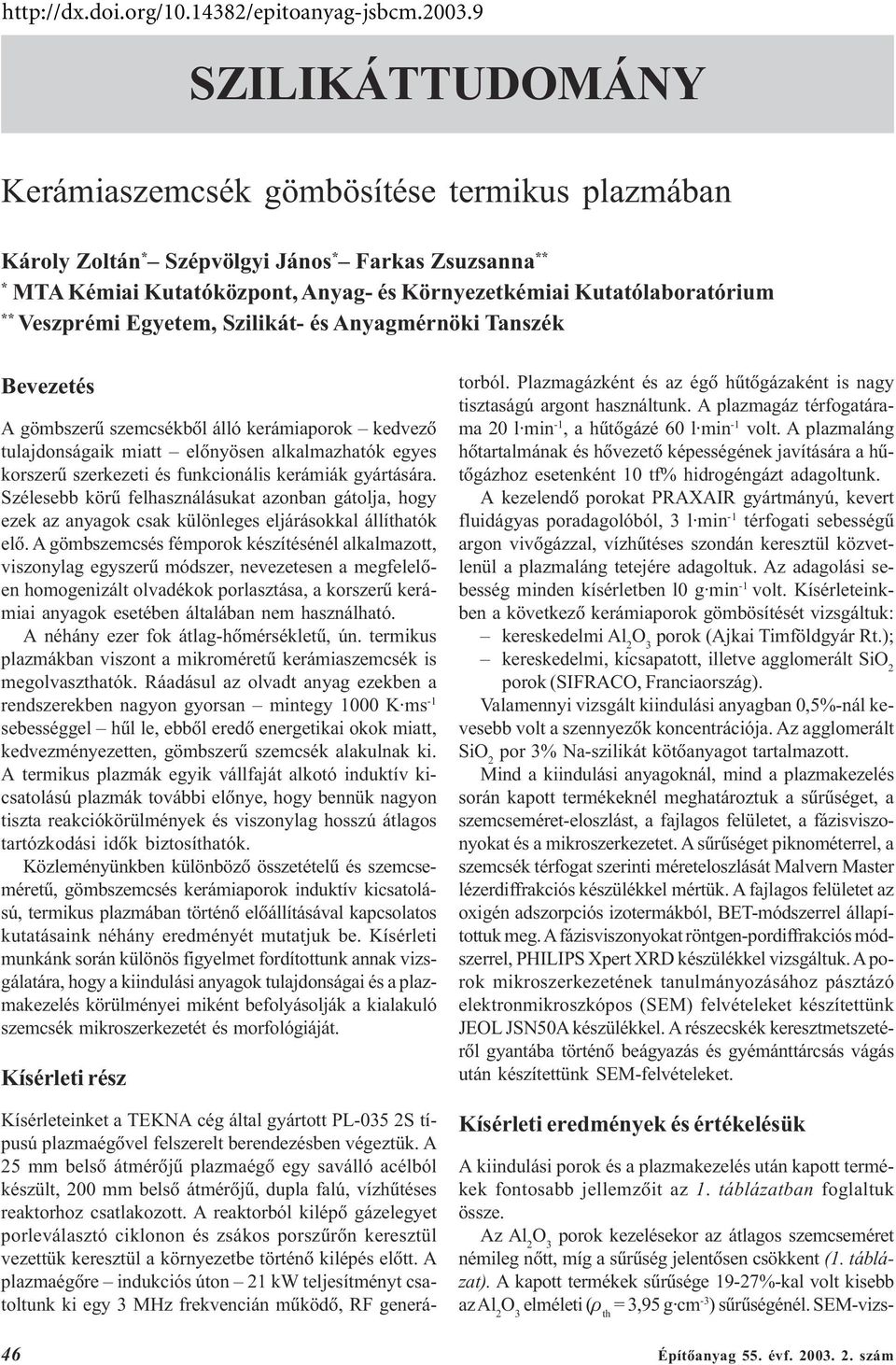 kerámiák gyártására. Szélesebb körû felhasználásukat azonban gátolja, hogy ezek az anyagok csak különleges eljárásokkal állíthatók elõ.