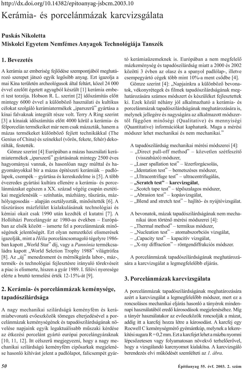 Ezt igazolja a mai Kína területén archeológusok által feltárt, közel 24 000 évvel ezelõtt égetett agyagból készült [1] kerámia emberi test torzója. Hobson R. L.