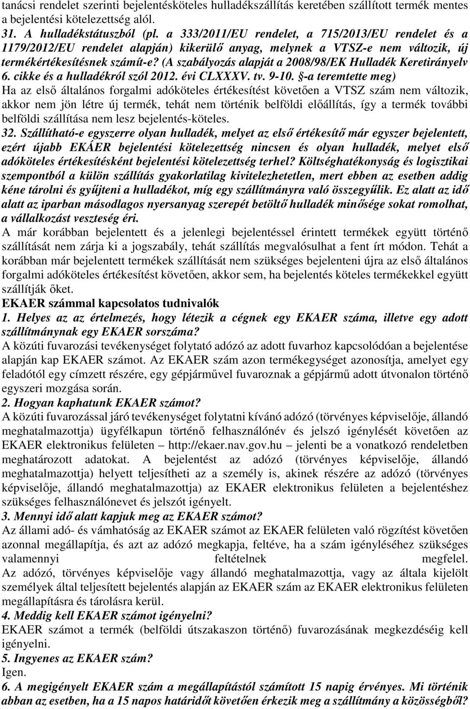 (A szabályozás alapját a 2008/98/EK Hulladék Keretirányelv 6. cikke és a hulladékról szól 2012. évi CLXXXV. tv. 9-10.