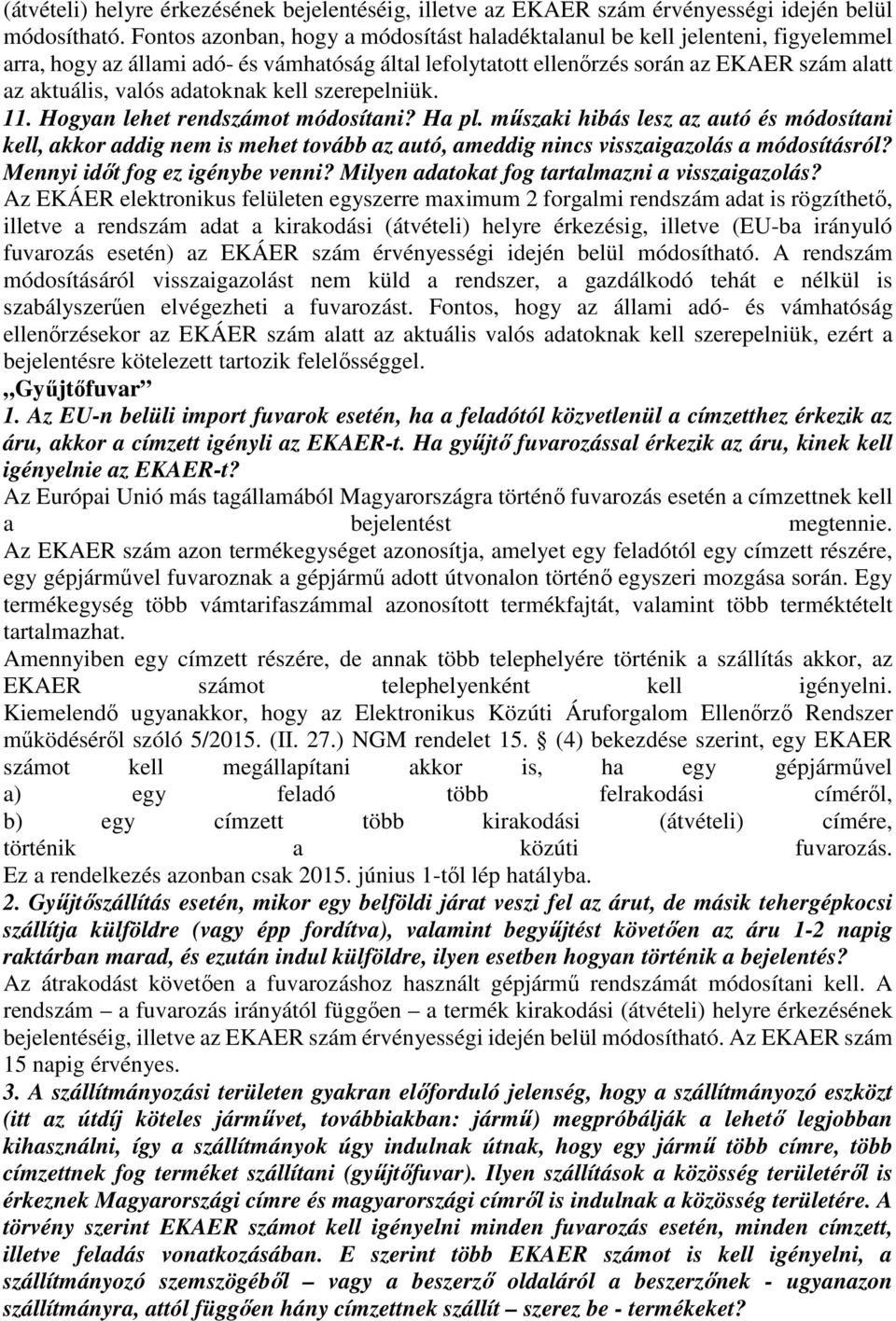 adatoknak kell szerepelniük. 11. Hogyan lehet rendszámot módosítani? Ha pl.