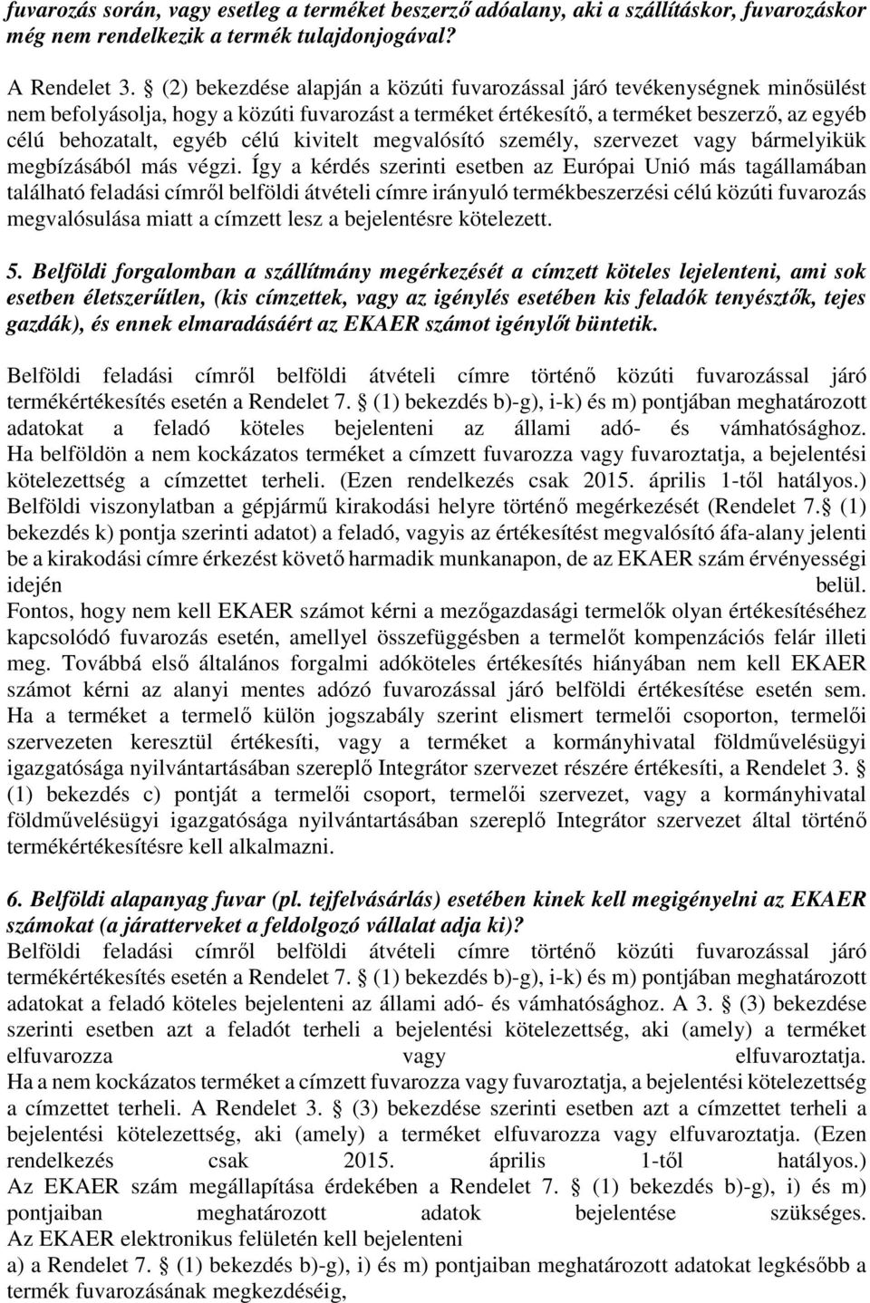 kivitelt megvalósító személy, szervezet vagy bármelyikük megbízásából más végzi.