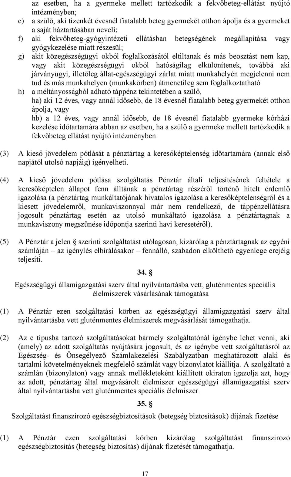 vagy akit közegészségügyi okból hatóságilag elkülönítenek, továbbá aki járványügyi, illetőleg állat-egészségügyi zárlat miatt munkahelyén megjelenni nem tud és más munkahelyen (munkakörben)