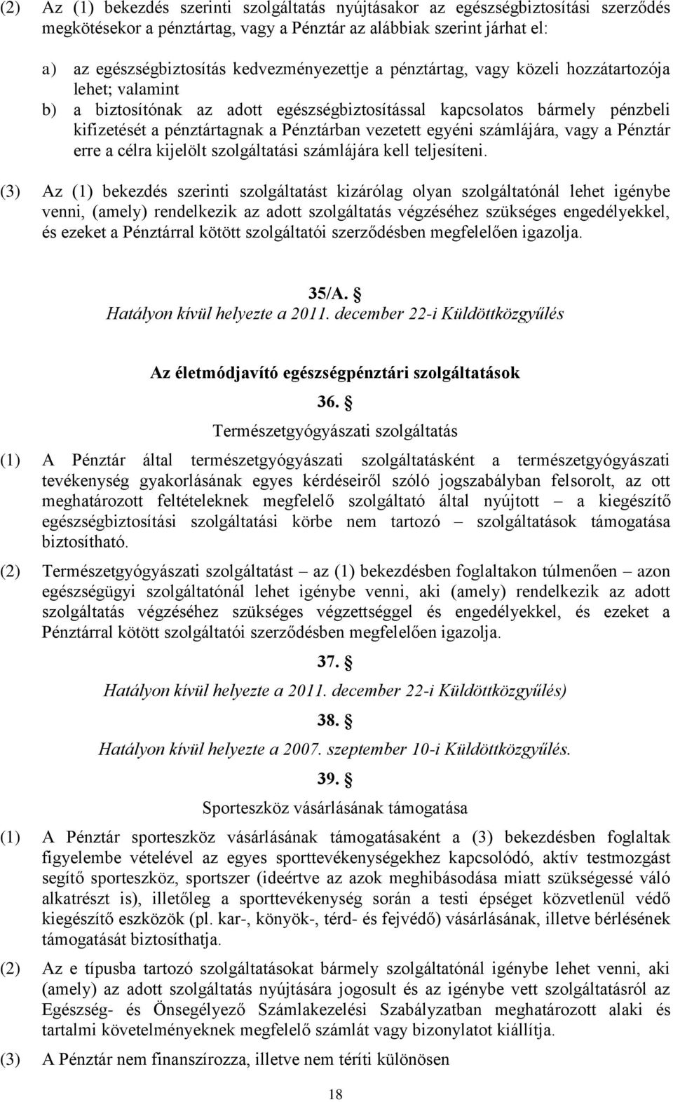 vezetett egyéni számlájára, vagy a Pénztár erre a célra kijelölt szolgáltatási számlájára kell teljesíteni.