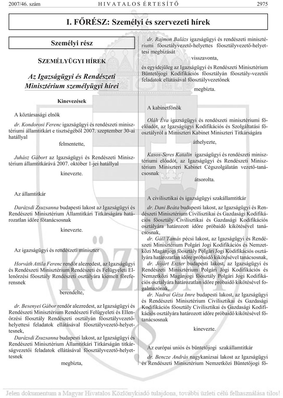 Kondorosi Ferenc igazságügyi és rendészeti minisztériumi államtitkárt e tisztségébõl 2007.