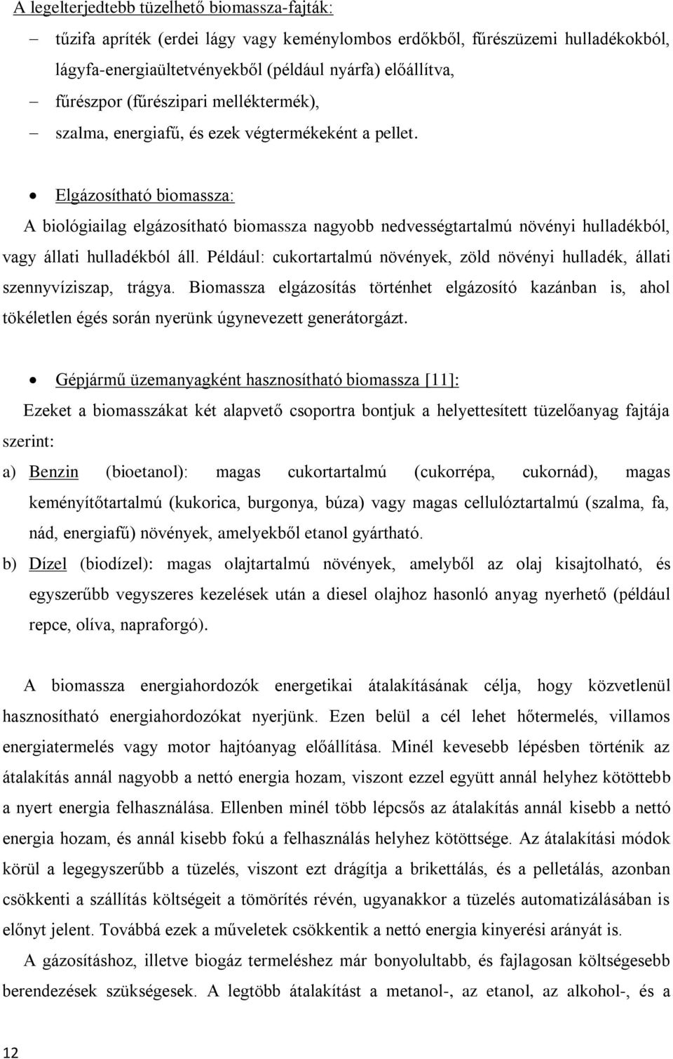 Elgázosítható biomassza: A biológiailag elgázosítható biomassza nagyobb nedvességtartalmú növényi hulladékból, vagy állati hulladékból áll.