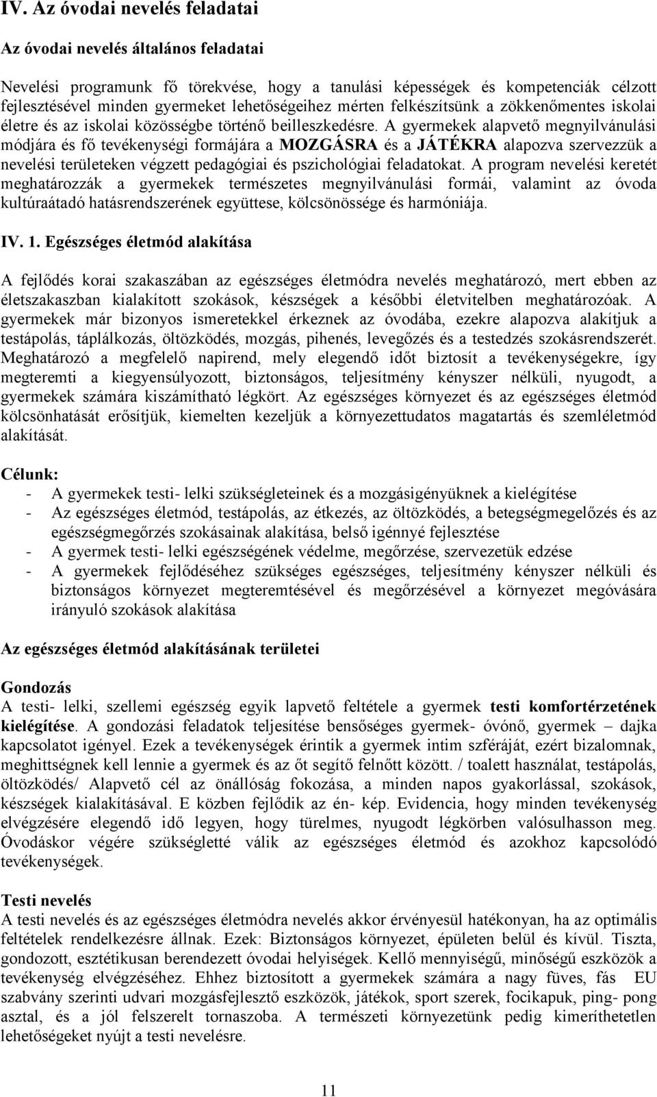 A gyermekek alapvető megnyilvánulási módjára és fő tevékenységi formájára a MOZGÁSRA és a JÁTÉKRA alapozva szervezzük a nevelési területeken végzett pedagógiai és pszichológiai feladatokat.