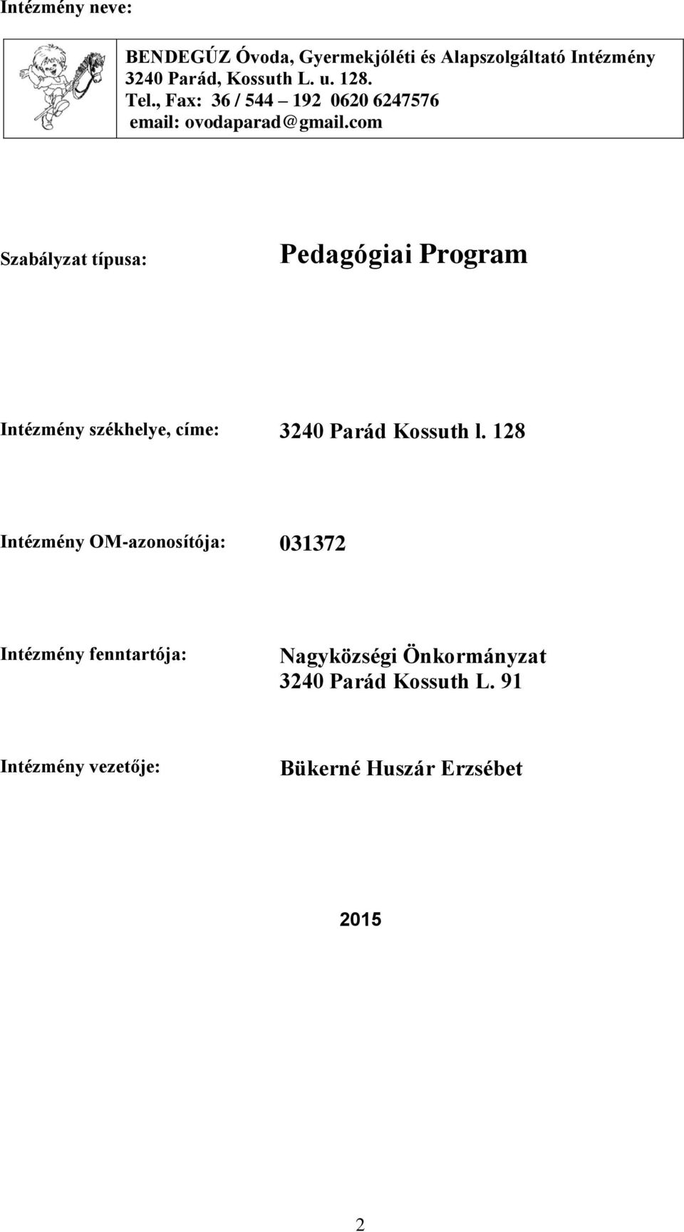 com Szabályzat típusa: Pedagógiai Program Intézmény székhelye, címe: 3240 Parád Kossuth l.