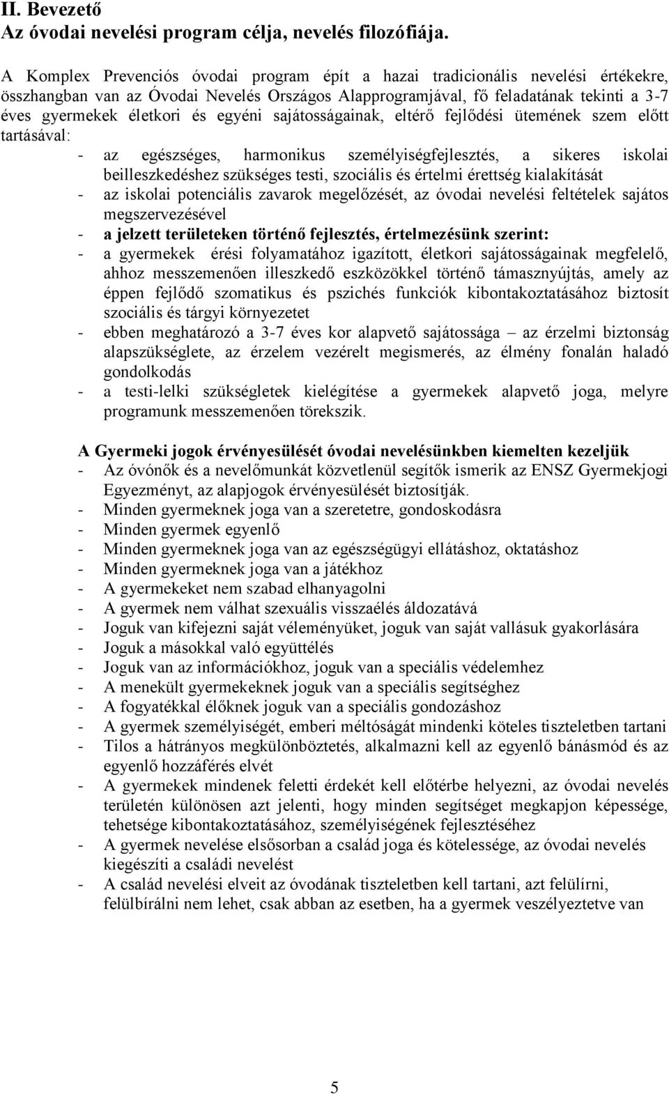 egyéni sajátosságainak, eltérő fejlődési ütemének szem előtt tartásával: - az egészséges, harmonikus személyiségfejlesztés, a sikeres iskolai beilleszkedéshez szükséges testi, szociális és értelmi