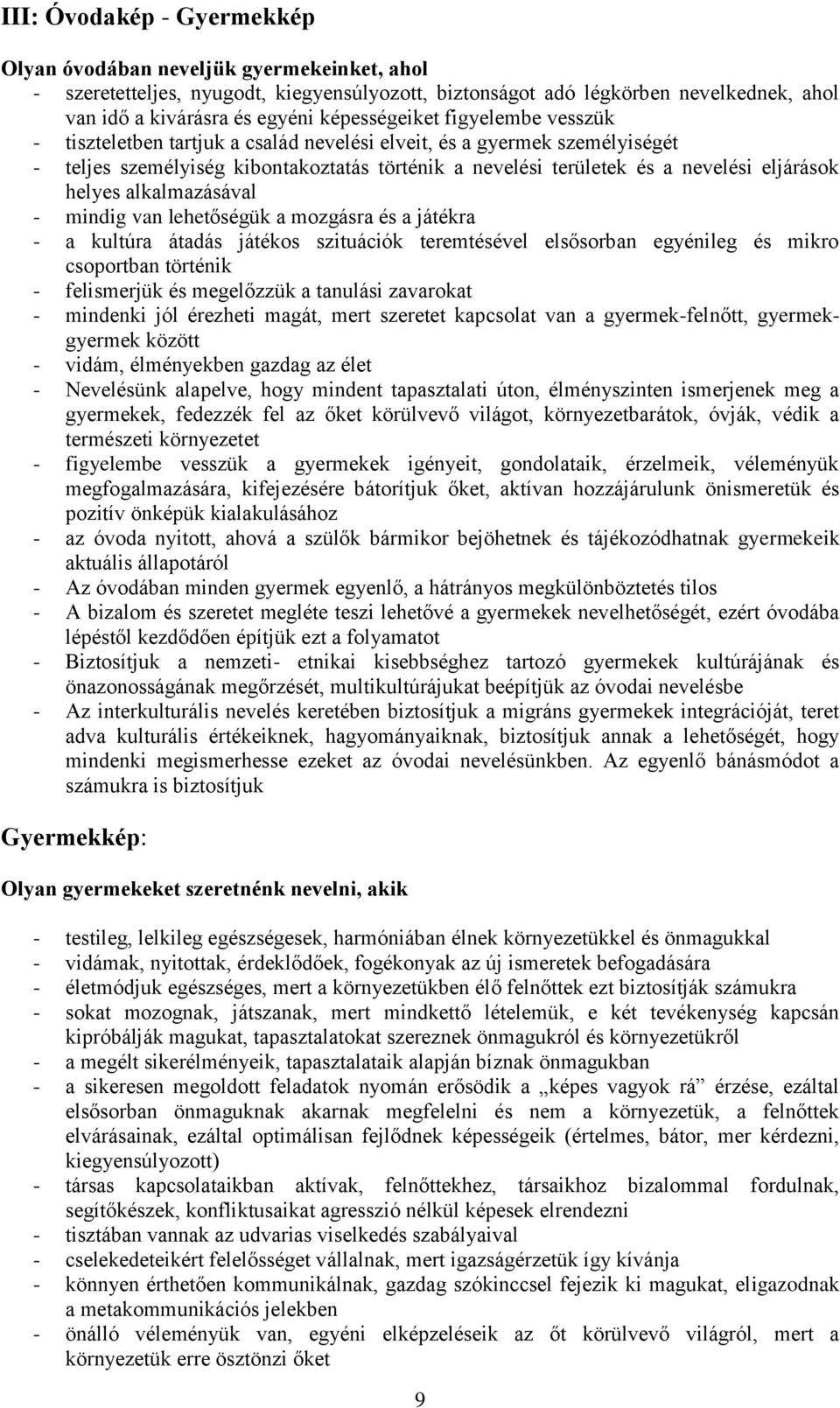 helyes alkalmazásával - mindig van lehetőségük a mozgásra és a játékra - a kultúra átadás játékos szituációk teremtésével elsősorban egyénileg és mikro csoportban történik - felismerjük és megelőzzük