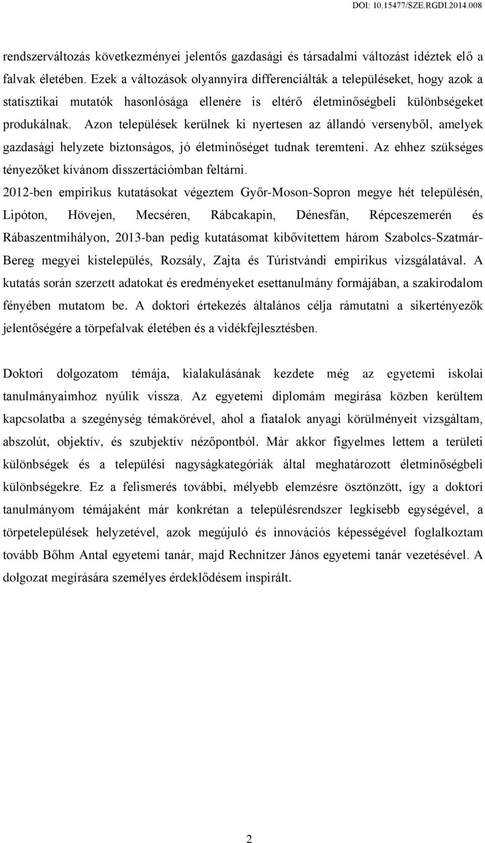 Azon települések kerülnek ki nyertesen az állandó versenyből, amelyek gazdasági helyzete biztonságos, jó életminőséget tudnak teremteni.