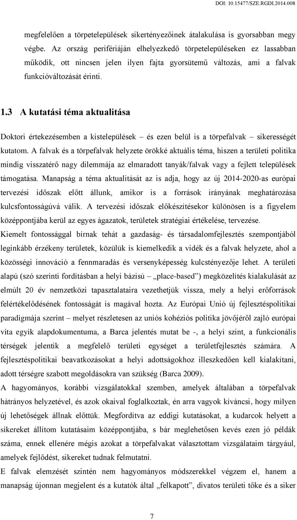 3 A kutatási téma aktualitása Doktori értekezésemben a kistelepülések és ezen belül is a törpefalvak sikerességét kutatom.