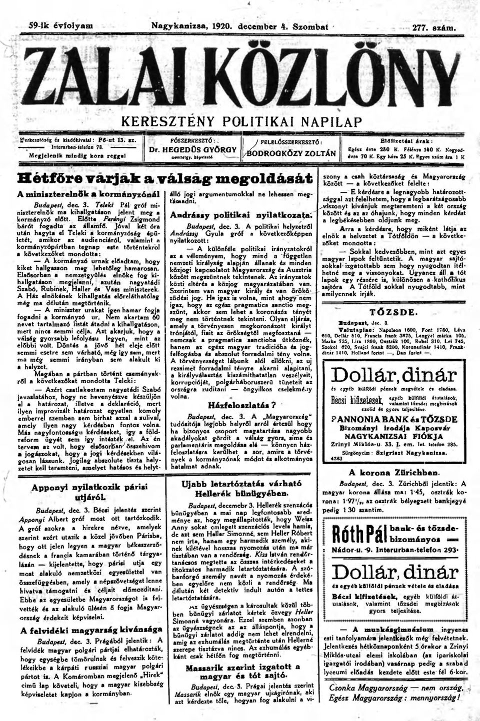 Egy hón 25 K. Egyet szám ára l K Hétfőre varjak a válság megoldását A miniszterelnök a kormányzónál Budapest, dec. 3. Teleki Pál gróf miniszterelnök ma kihallgatáson jelent meg a kormányzó előtt.