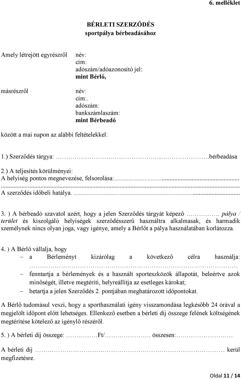 ..... A szerződés időbeli hatálya.... 3. ) A bérbeadó szavatol azért, hogy a jelen Szerződés tárgyát képező.