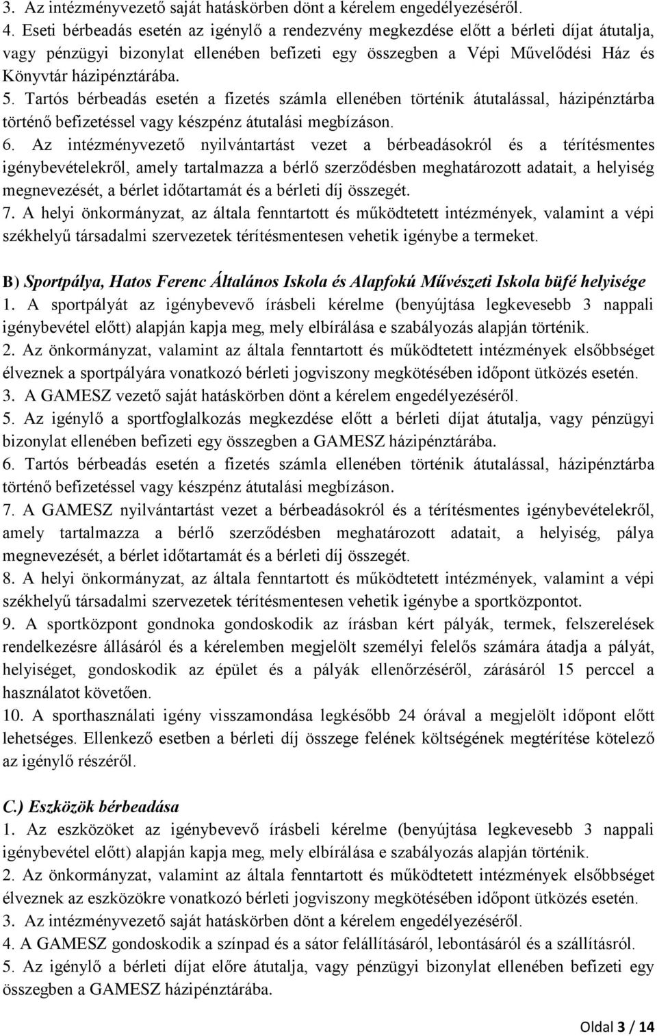 Tartós bérbeadás esetén a fizetés számla ellenében történik átutalással, házipénztárba történő befizetéssel vagy készpénz átutalási megbízáson. 6.