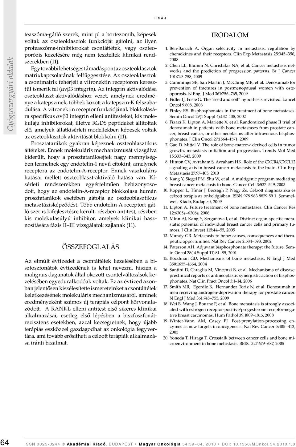 Az osz teoklasztok a csontmatrix fehérjéit a vitronektin re ceptoron keresztül ismerik fel (αvβ3 integrin).