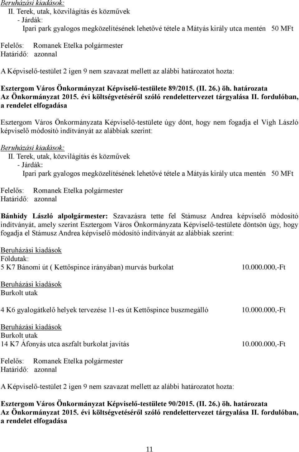 mellett az alábbi határozatot hozta: Esztergom Város Önkormányzat Képviselő-testülete 89/2015. (II. 26.) öh. határozata Az Önkormányzat 2015. évi költségvetéséről szóló rendelettervezet tárgyalása II.