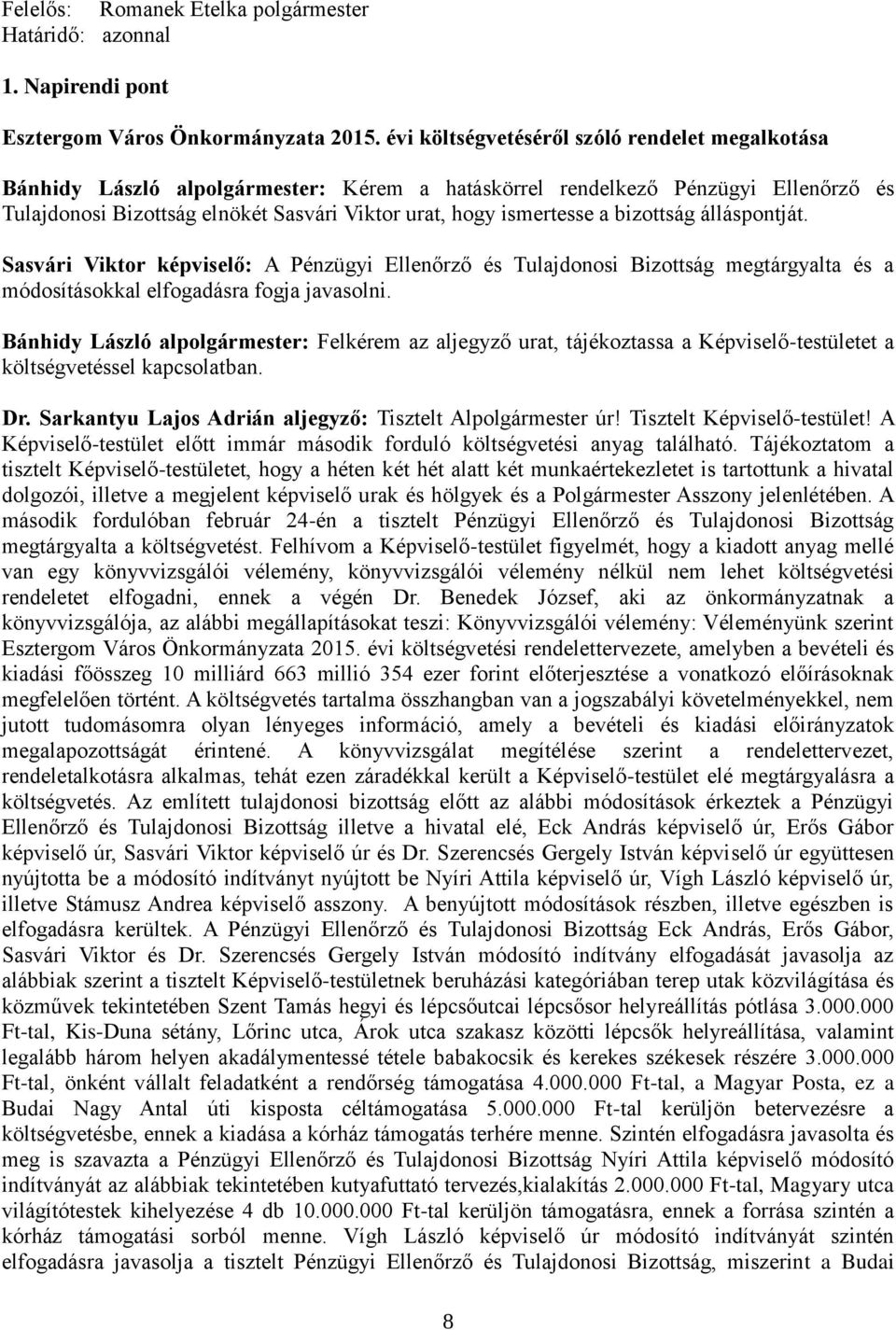 a bizottság álláspontját. Sasvári Viktor képviselő: A Pénzügyi Ellenőrző és Tulajdonosi Bizottság megtárgyalta és a módosításokkal elfogadásra fogja javasolni.