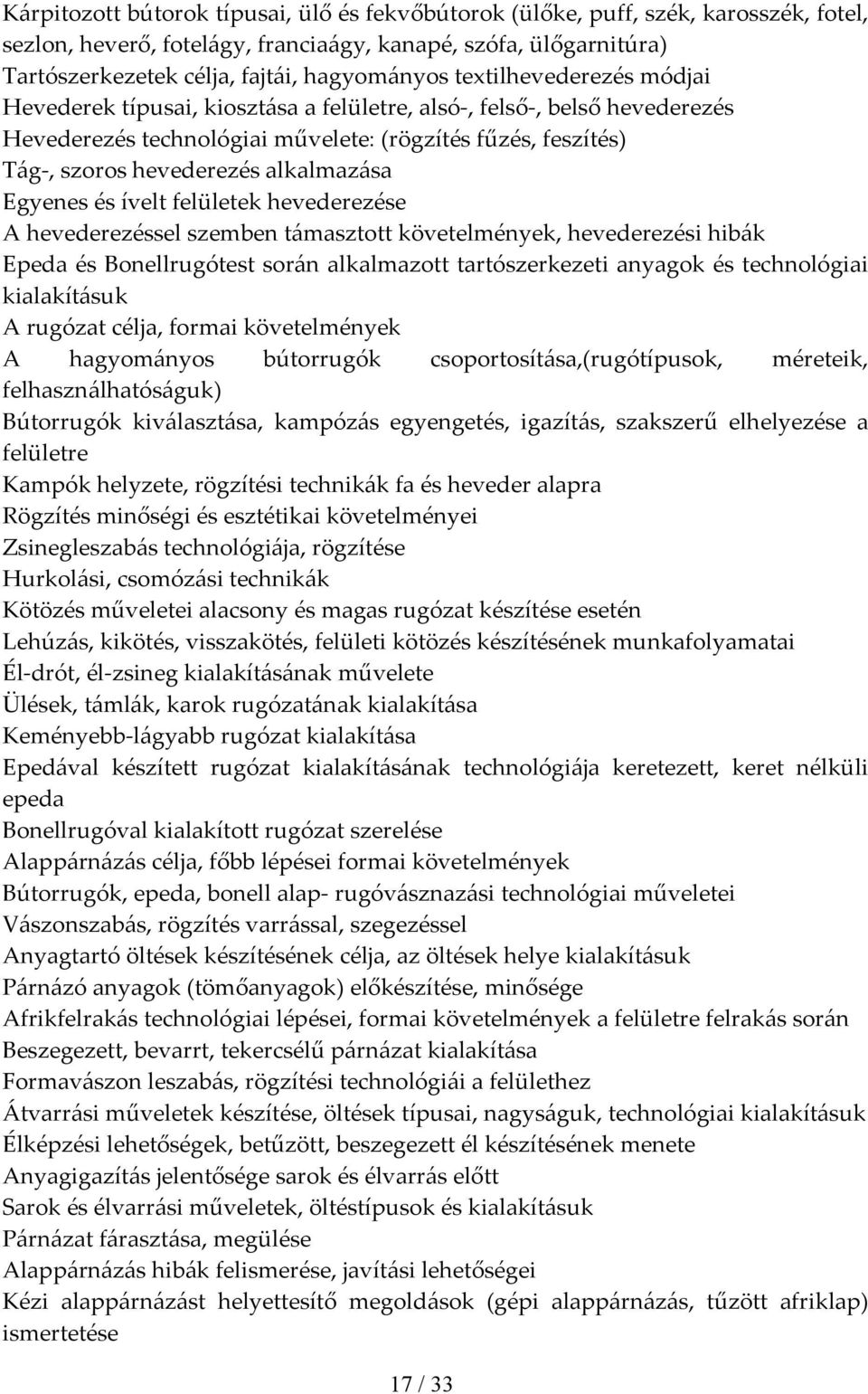 Egyenes és ívelt felületek hevederezése A hevederezéssel szemben támasztott követelmények, hevederezési hibák Epeda és Bonellrugótest során alkalmazott tartószerkezeti anyagok és technológiai