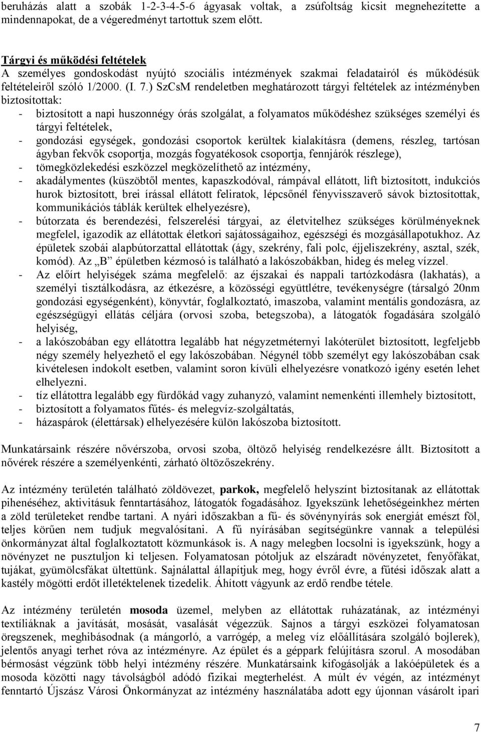 ) SzCsM rendeletben meghatározott tárgyi feltételek az intézményben biztosítottak: - biztosított a napi huszonnégy órás szolgálat, a folyamatos működéshez szükséges személyi és tárgyi feltételek, -