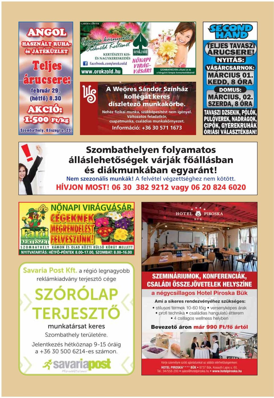 Információ: +36 30 571 1673 Szombathelyen folyamatos álláslehetôségek várják fôállásban és diákmunkában egyaránt!