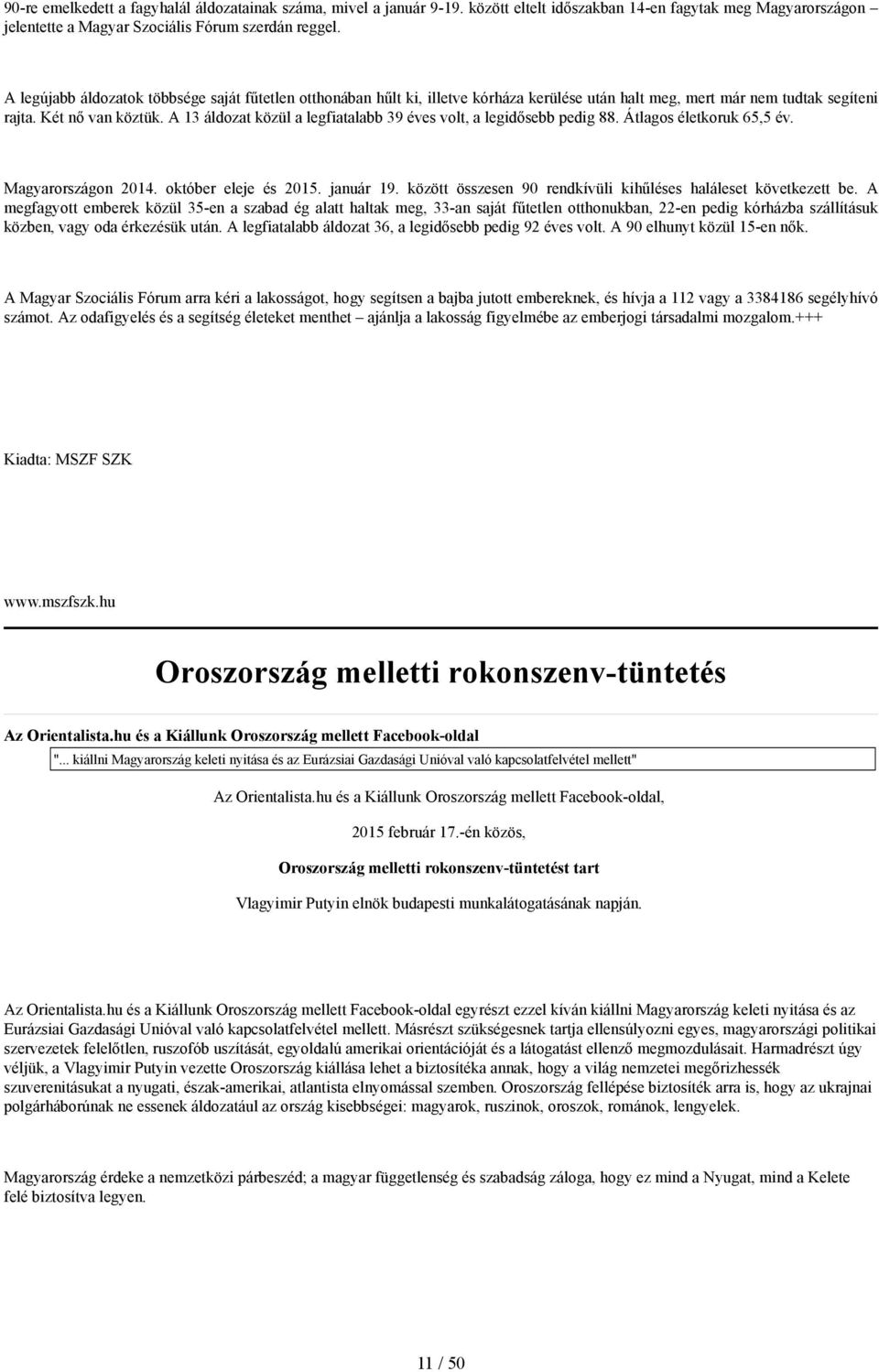 A 13 áldozat közül a legfiatalabb 39 éves volt, a legidősebb pedig 88. Átlagos életkoruk 65,5 év. Magyarországon 2014. október eleje és 2015. január 19.