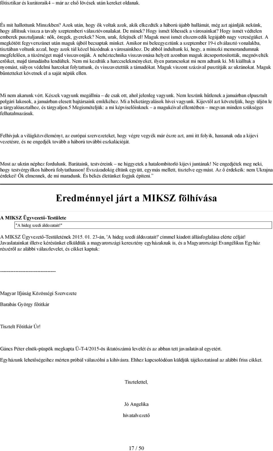 Hogy ismét lőhessék a városainkat? Hogy ismét védtelen emberek pusztuljanak: nők, öregek, gyerekek? Nem, urak, felejtsék el! Maguk most ismét elszenvedik legújabb nagy vereségüket.