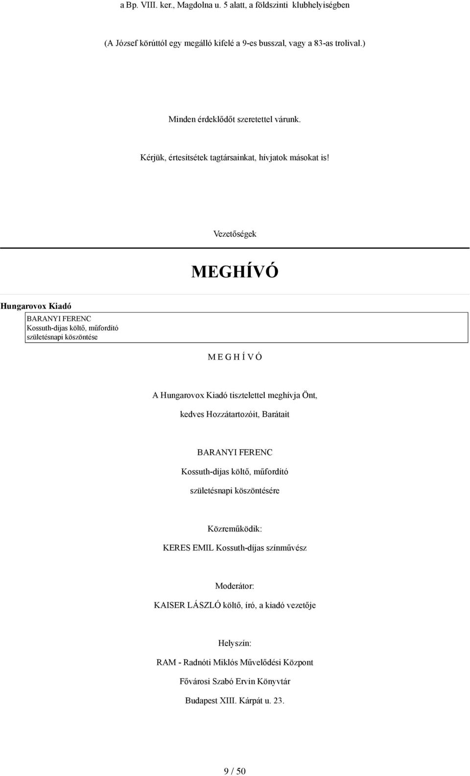 Vezetőségek MEGHÍVÓ Hungarovox Kiadó BARANYI FERENC Kossuth-díjas költő, műfordító születésnapi köszöntése M E G H Í V Ó A Hungarovox Kiadó tisztelettel meghívja Önt, kedves