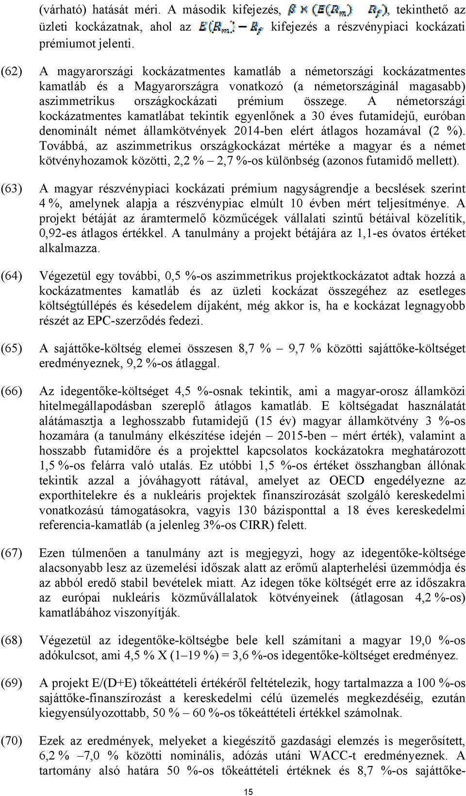 A németországi kockázatmentes kamatlábat tekintik egyenlőnek a 30 éves futamidejű, euróban denominált német államkötvények 2014-ben elért átlagos hozamával (2 %).