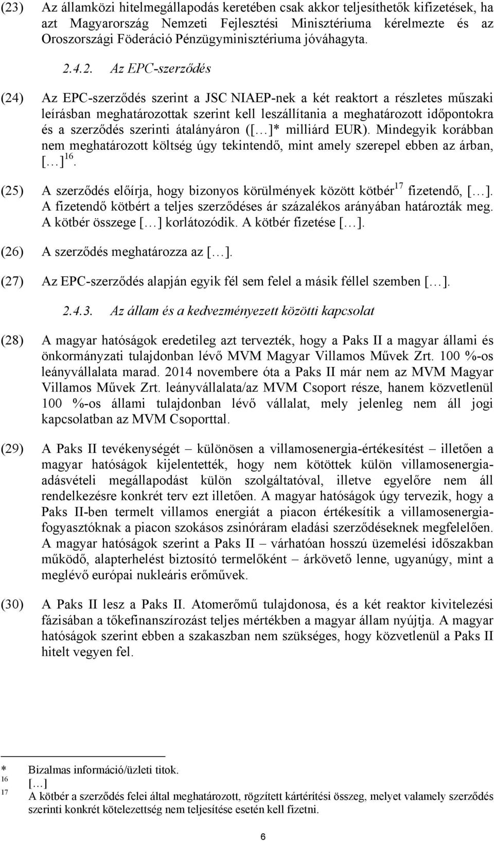 4.2. Az EPC-szerződés (24) Az EPC-szerződés szerint a JSC NIAEP-nek a két reaktort a részletes műszaki leírásban meghatározottak szerint kell leszállítania a meghatározott időpontokra és a szerződés