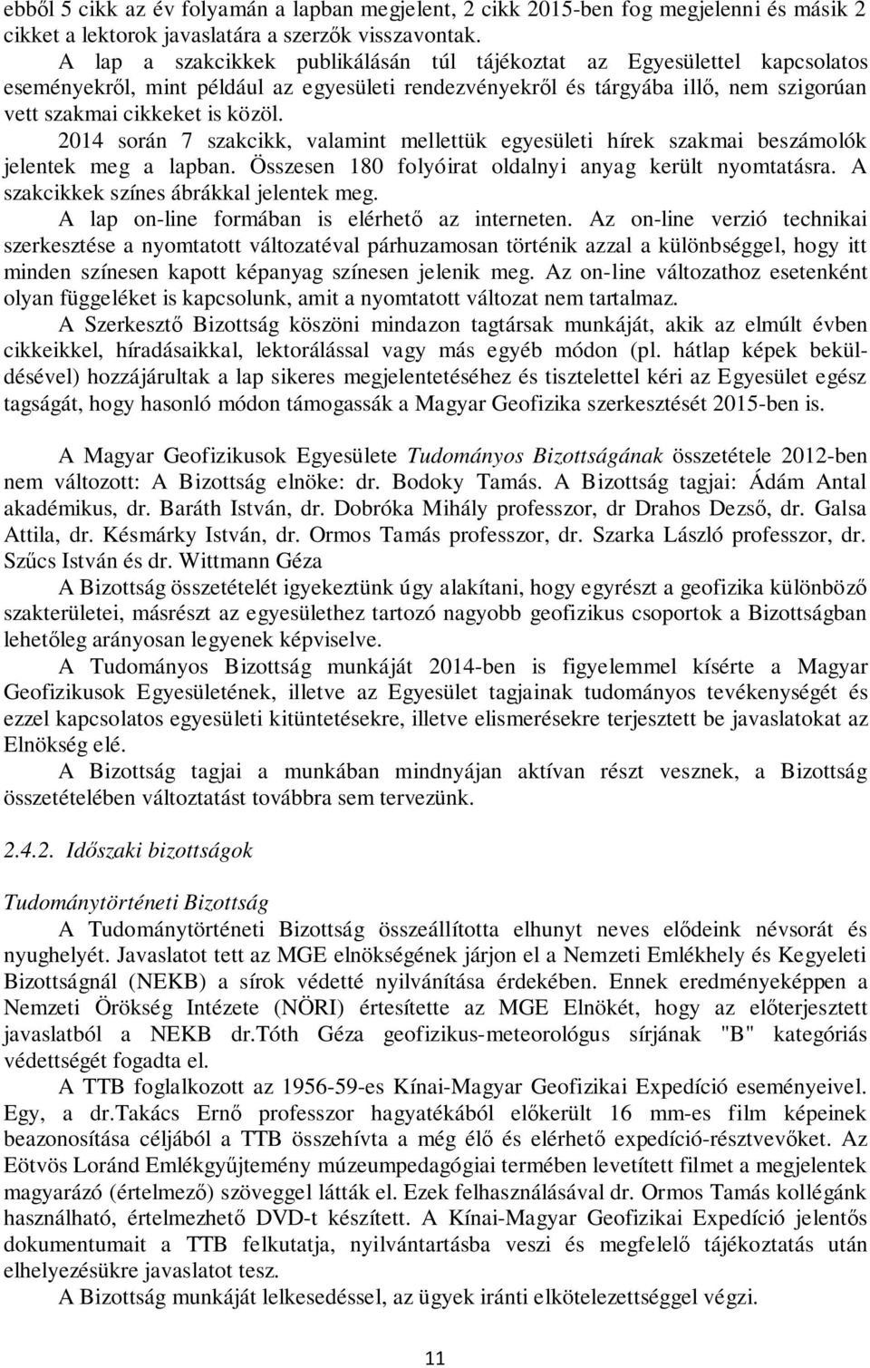 2014 során 7 szakcikk, valamint mellettük egyesületi hírek szakmai beszámolók jelentek meg a lapban. Összesen 180 folyóirat oldalnyi anyag került nyomtatásra.