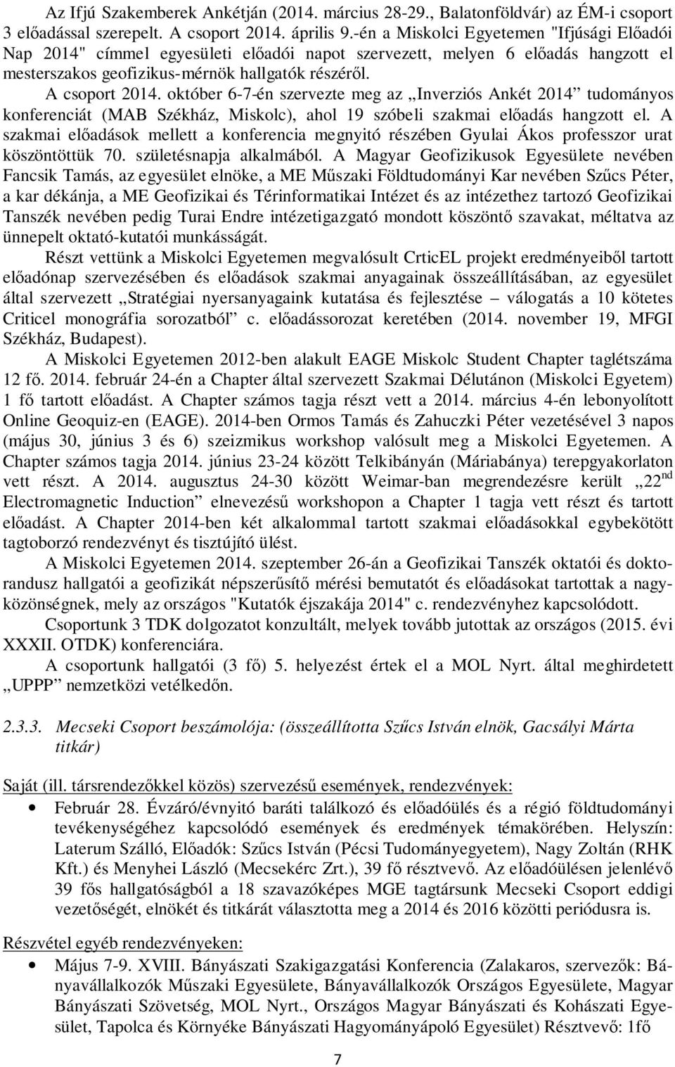 október 6-7-én szervezte meg az Inverziós Ankét 2014 tudományos konferenciát (MAB Székház, Miskolc), ahol 19 szóbeli szakmai előadás hangzott el.