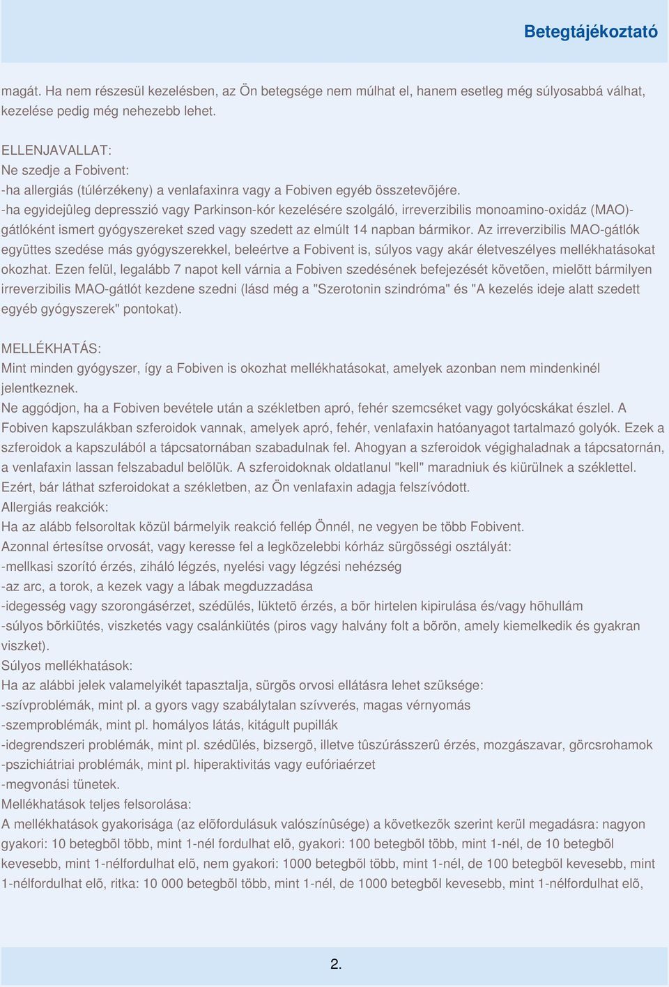 -ha egyidejûleg depresszió vagy Parkinson-kór kezelésére szolgáló, irreverzibilis monoamino-oxidáz (MAO)- gátlóként ismert gyógyszereket szed vagy szedett az elmúlt 14 napban bármikor.