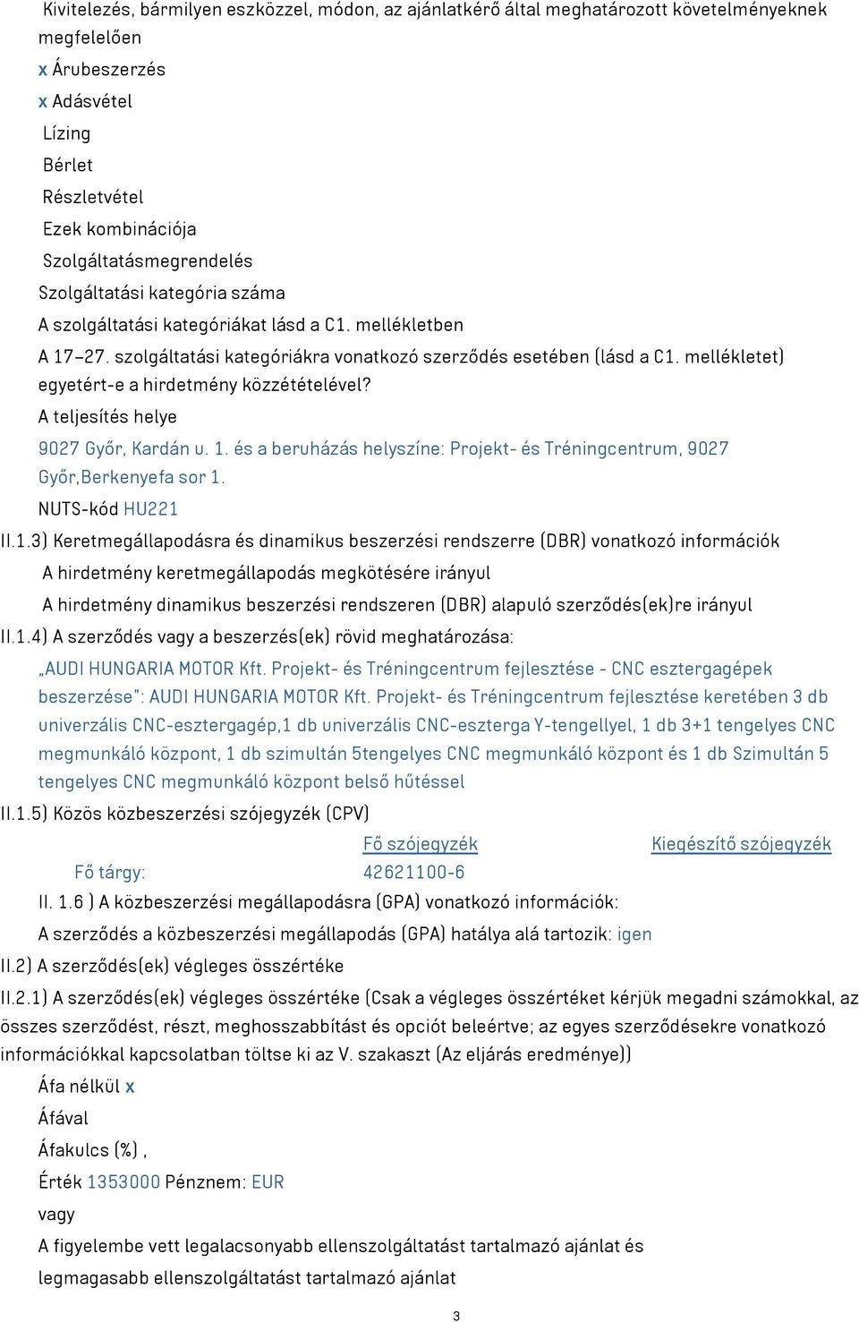 mellékletet) egyetért-e a hirdetmény közzétételével? A teljesítés helye 9027 Győr, Kardán u. 1.